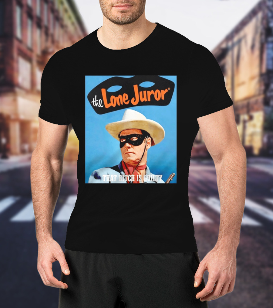 The Lone Juror That Bitch Is Guilty Masked Cowboy Western T-Shirt