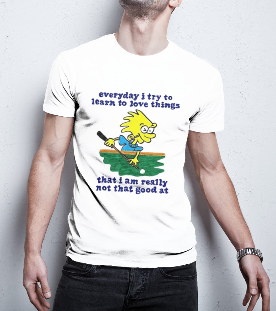 Everyday I Try To Learn To Love Things That I Am Really Not That Good At Cartoon Character Playing Pool T-Shirt