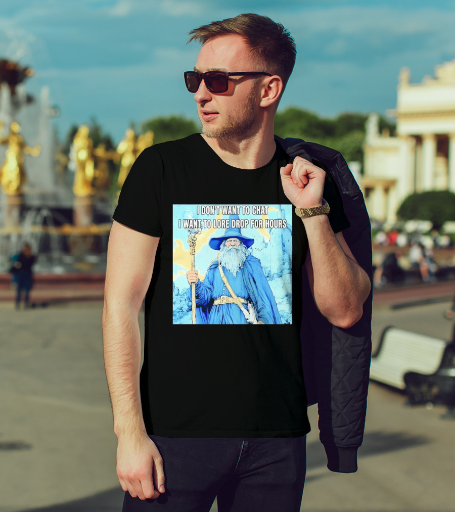 I Don't Want To Chat I Want To Lore Drop For Hours Wizard Staff Blue Cloak Tower T-Shirt