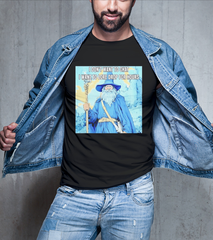 I Don't Want To Chat I Want To Lore Drop For Hours Wizard Staff Blue Cloak Tower T-Shirt