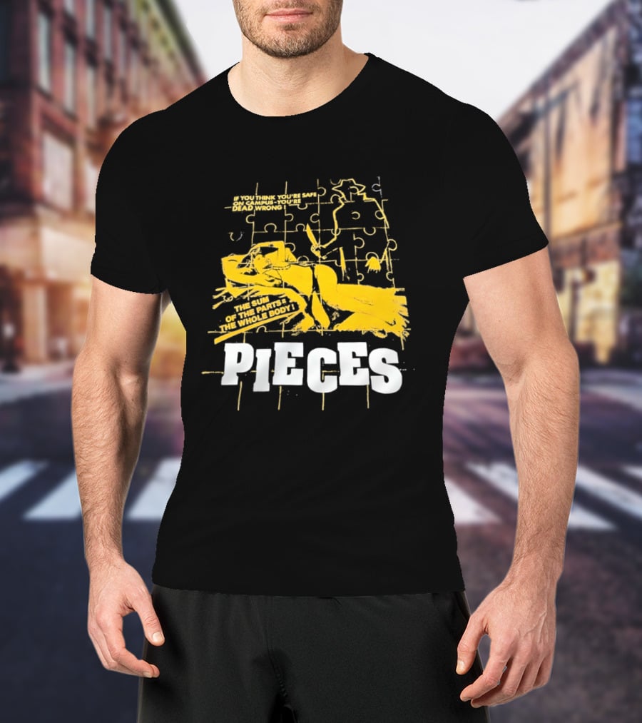 Pieces Horror Movie The Sum Of The Parts The Whole Body If You Think You're Safe On Campus You're Dead Wrong T-Shirt