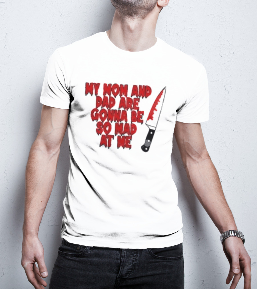 My Mom And Dad Are Gonna Be So Mad At Me Bloody Knife T-Shirt
