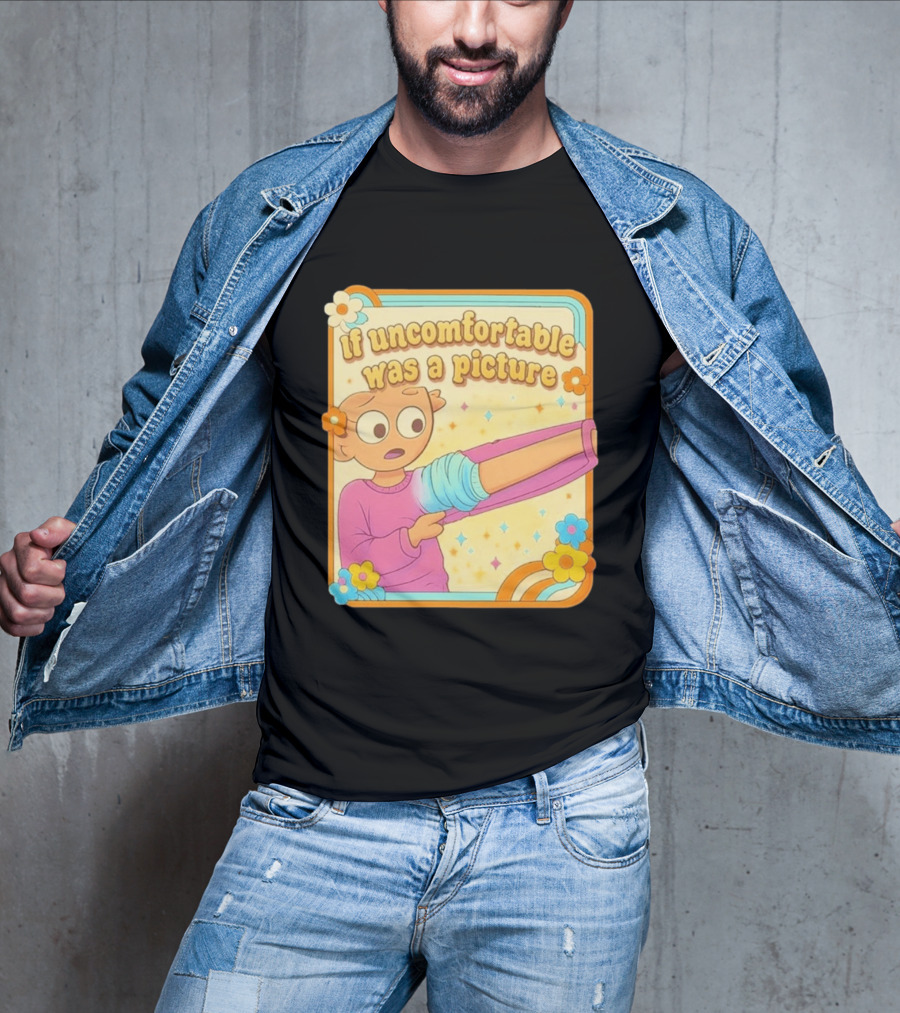 If Uncomfortable Was A Picture Cartoon Character Stretching Arm Floral Frame T-Shirt