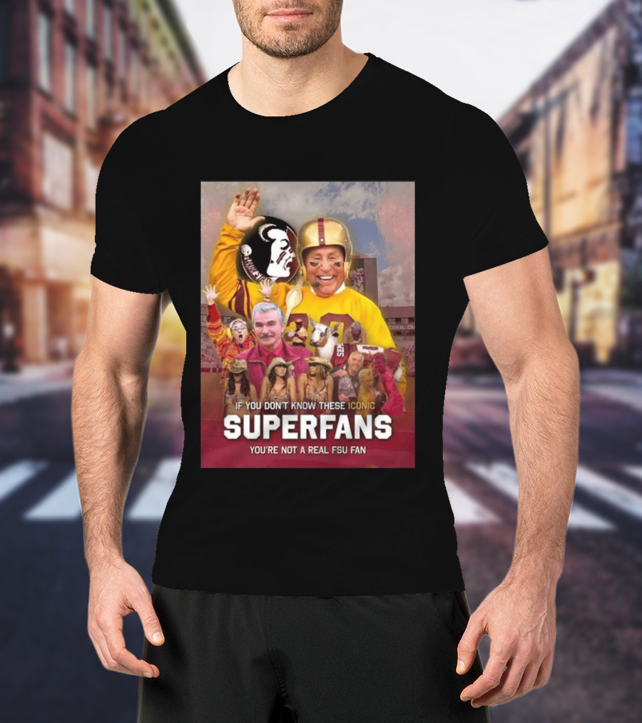 If You Don't Know These Iconic Superfans You're Not A Real FSU Fan T-Shirt
