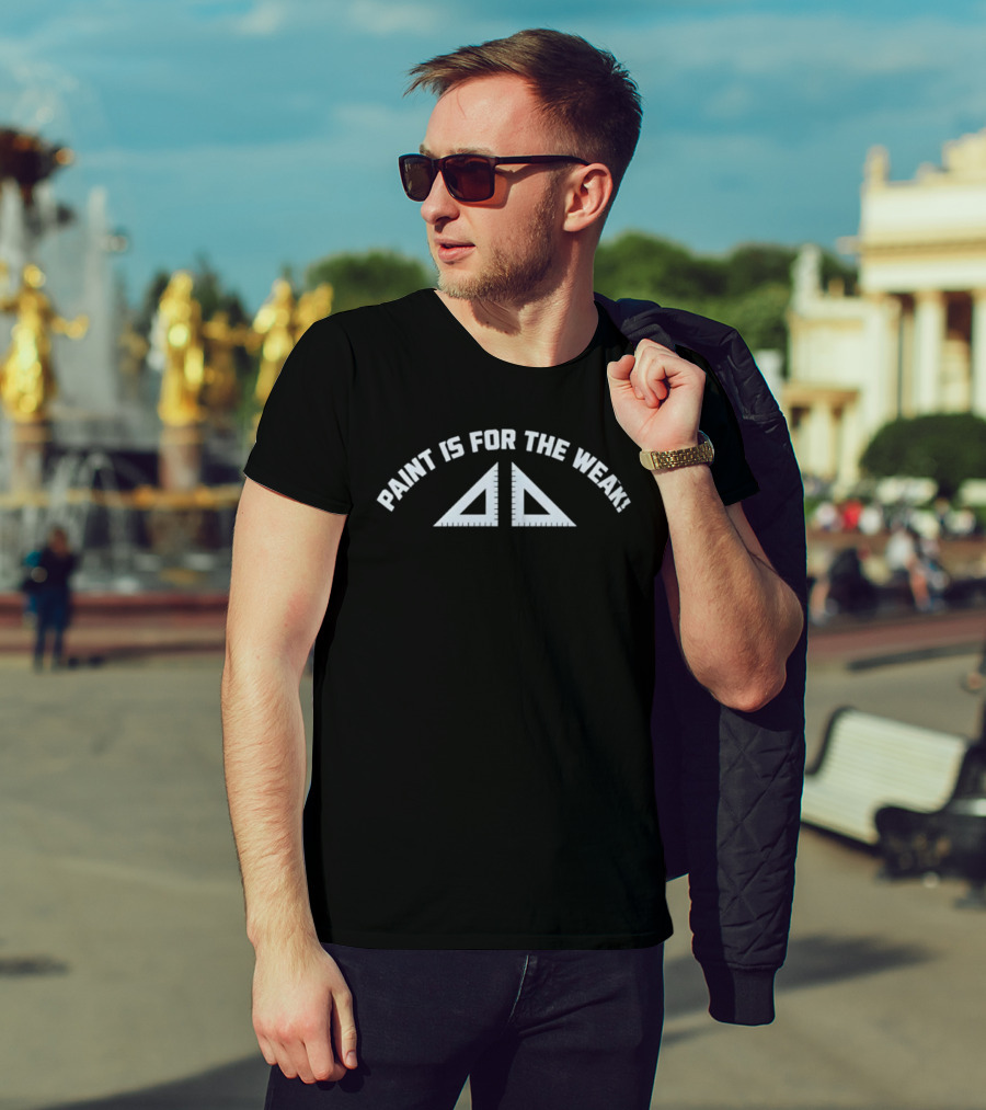 Paint Is For The Weak Architect Drafting Tool Triangle Geometry T-Shirt