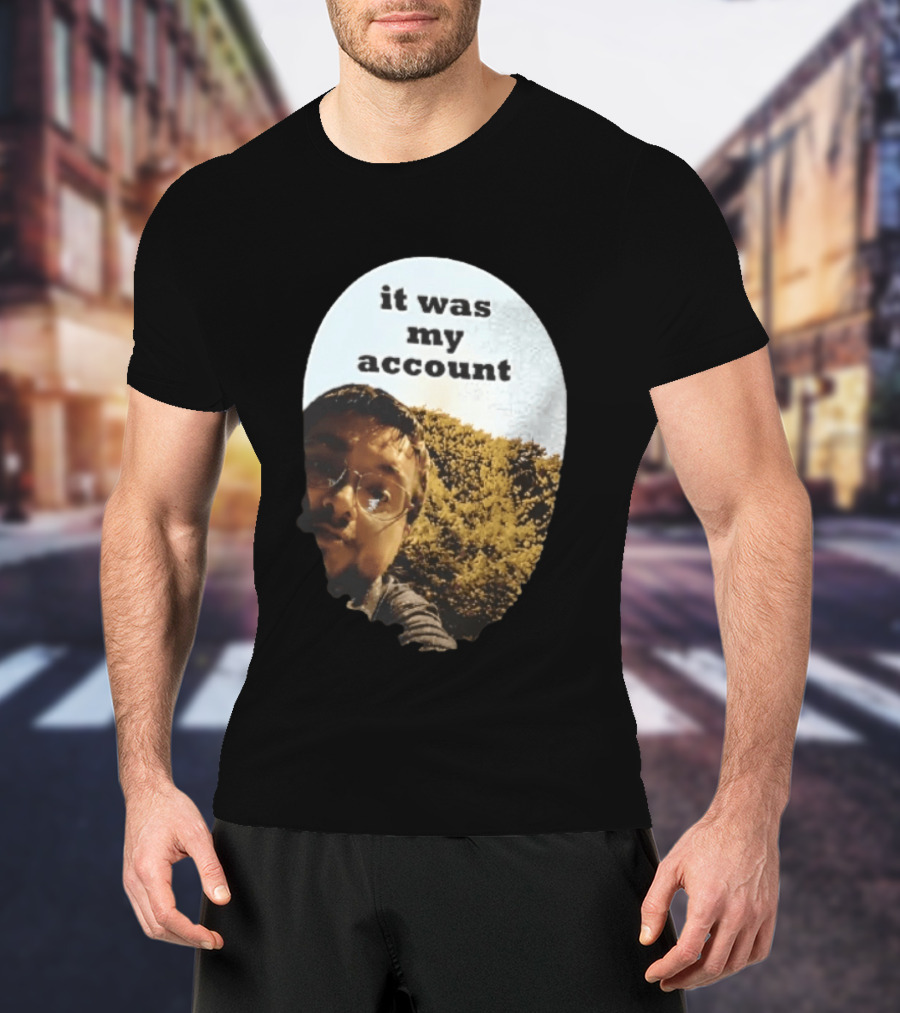 It Was My Account Selfie Nature T-Shirt