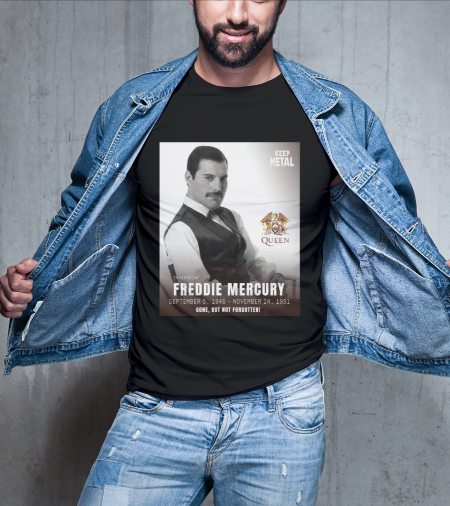 Keep Metal Freddie Mercury In Memoriam Queen Gone But Not Forgotten September 5 1946 November 24 1991 T-Shirt
