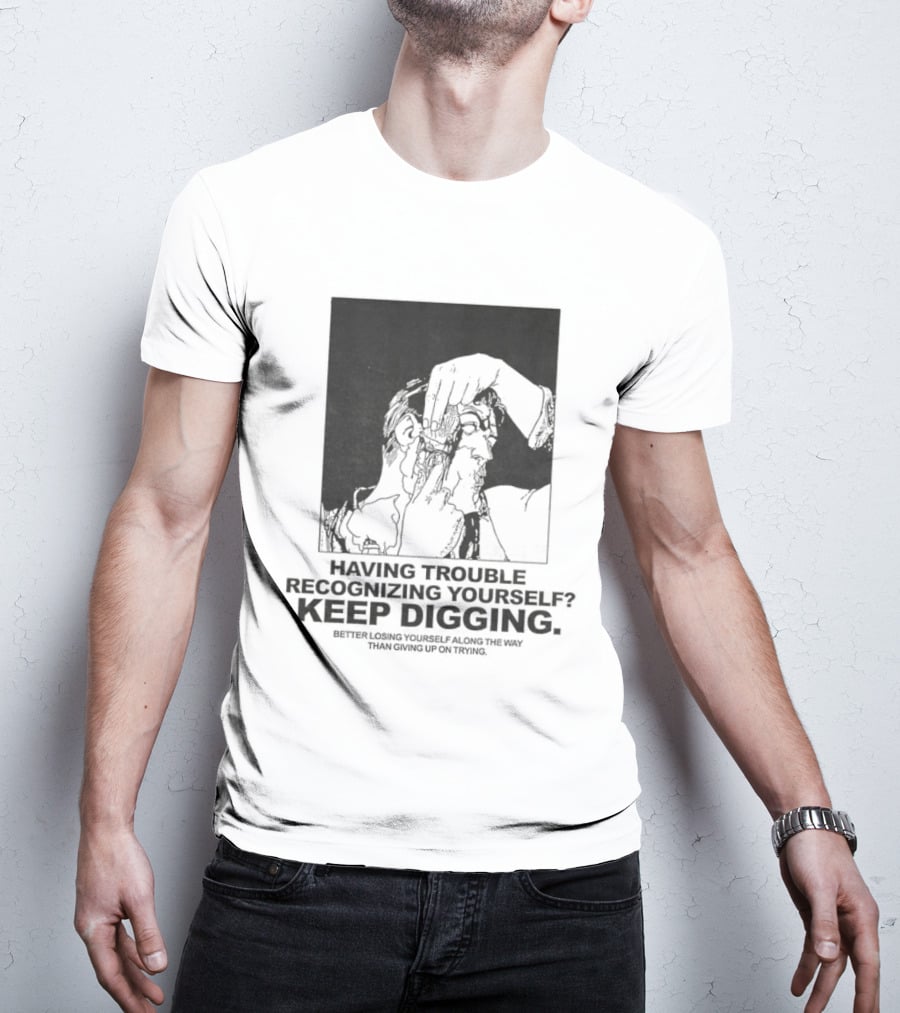 Having Trouble Recognizing Yourself Keep Digging Minimalist Sketch T-Shirt