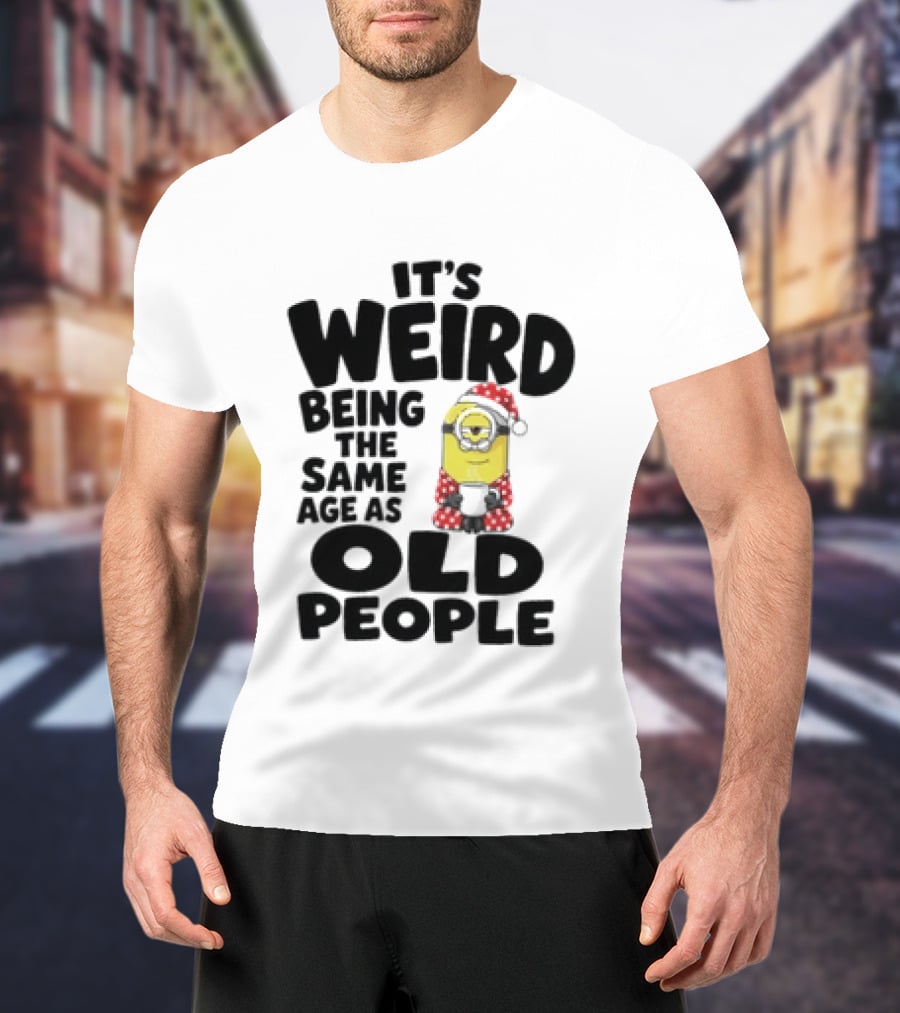 Minion It's Weird Being The Same Age As Old People Christmas Outfit T-Shirt