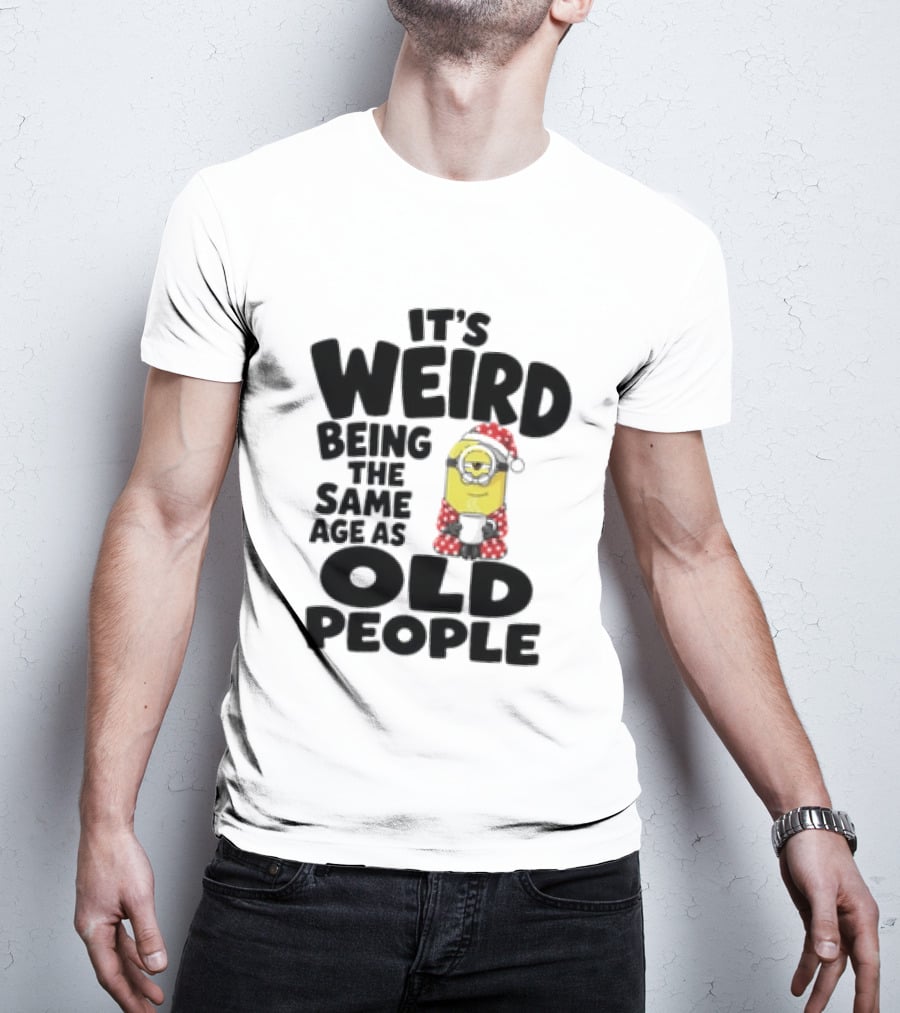 Minion It's Weird Being The Same Age As Old People Christmas Outfit T-Shirt