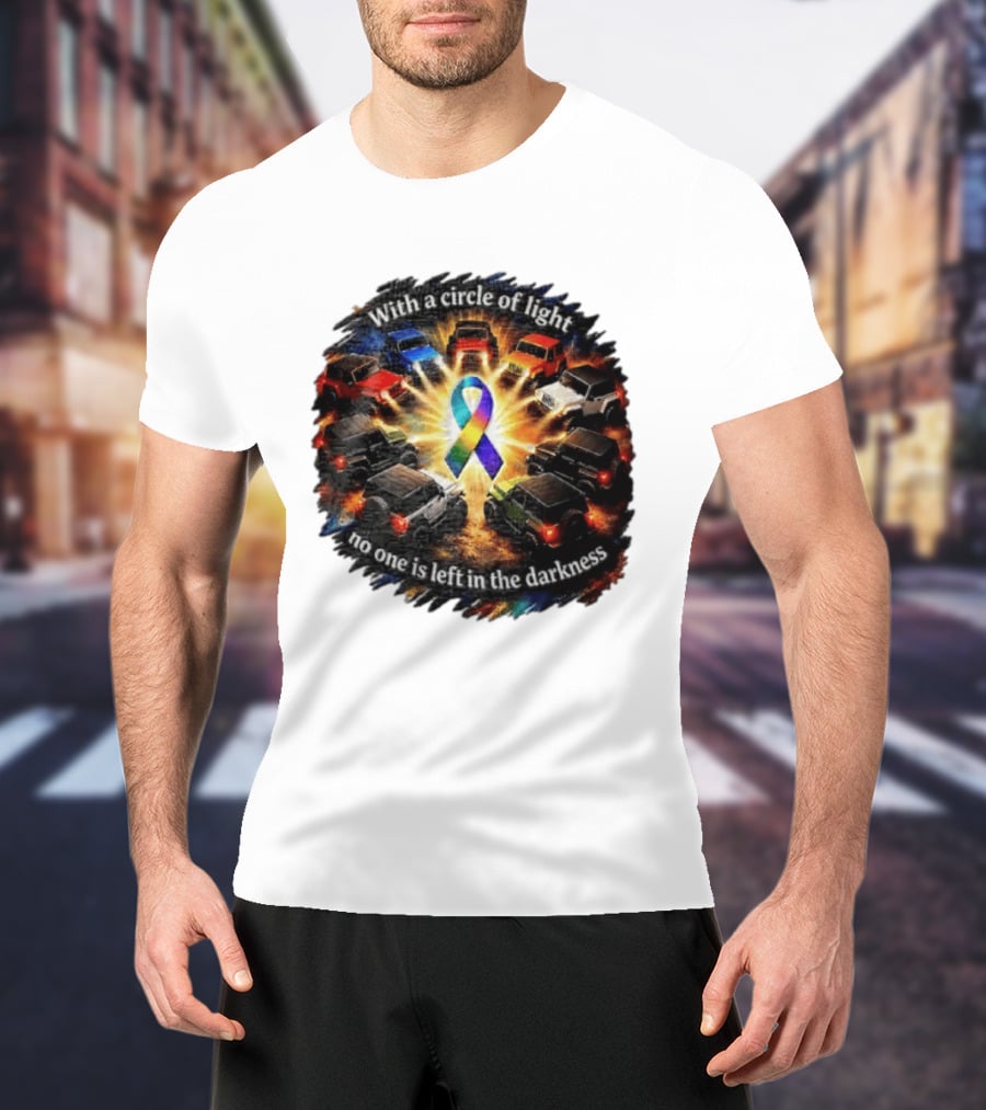 With A Circle Of Light No One Is Left In The Darkness Off Road Vehicles Rainbow Ribbon T-Shirt