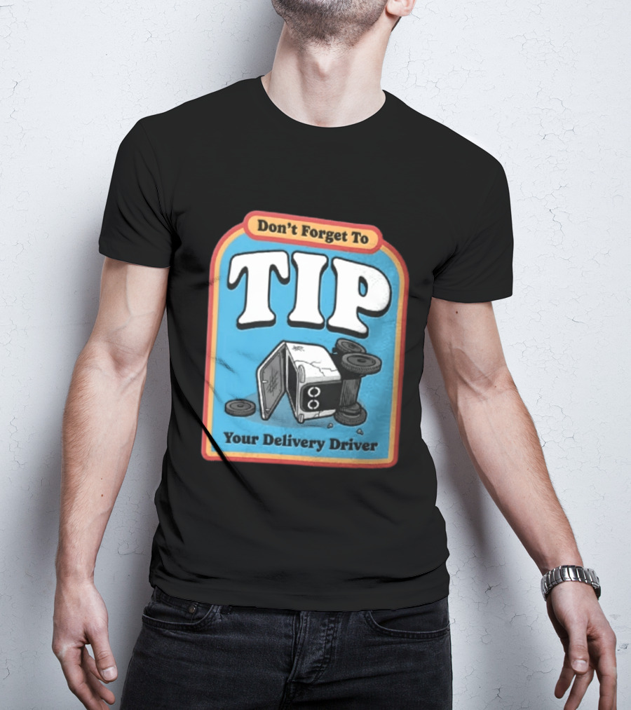 Don't Forget To TIP Your Delivery Driver Humorous Robot Reminder T-Shirt