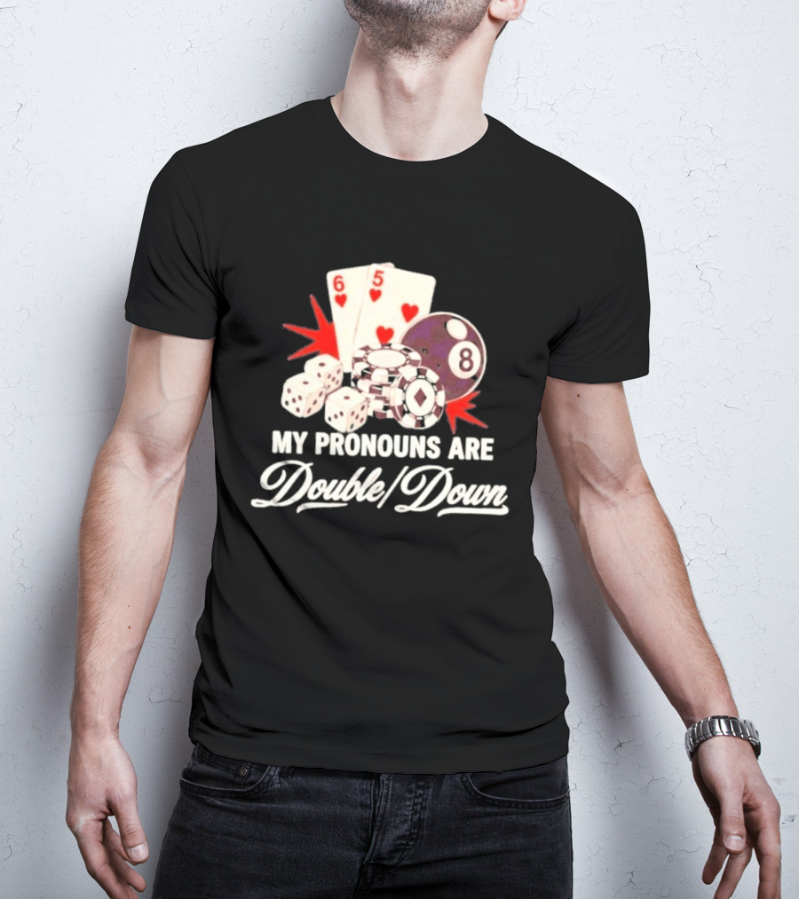 My Pronouns Are Double Down Casino Cards Dice Eight Ball Chips T-Shirt