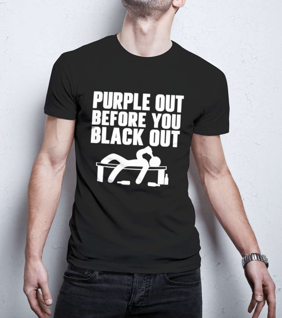 Purple Out Before You Black Out Drinking Humor With Stick Figure T-Shirt