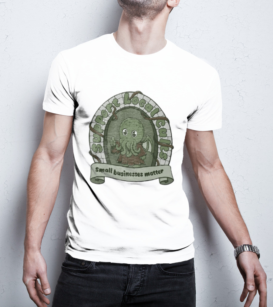 Support Local Cults Cthulhu Small Businesses Matter T-Shirt