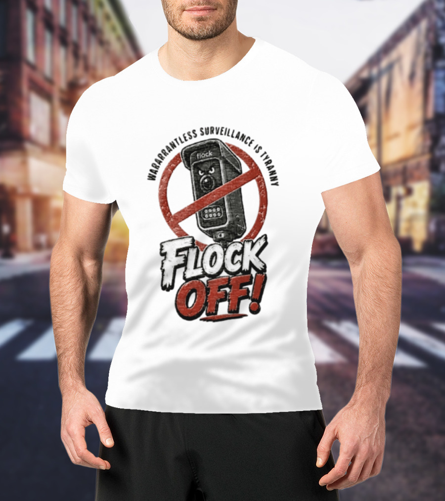Flock Safety Surveillance Warrantless Surveillance Is Tyranny Flock Off Warning T-Shirt