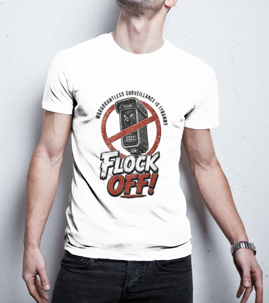 Flock Safety Surveillance Warrantless Surveillance Is Tyranny Flock Off Warning T-Shirt