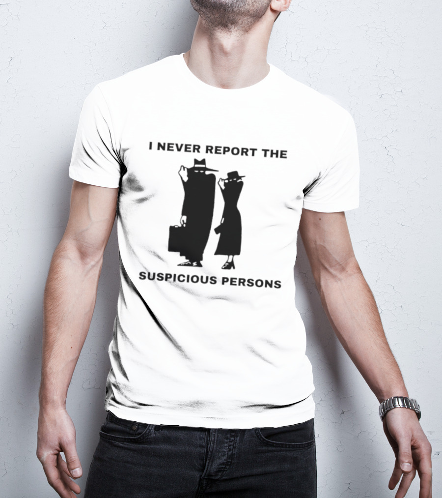 I Never Report The Suspicious Persons Silhouette Figures T-Shirt