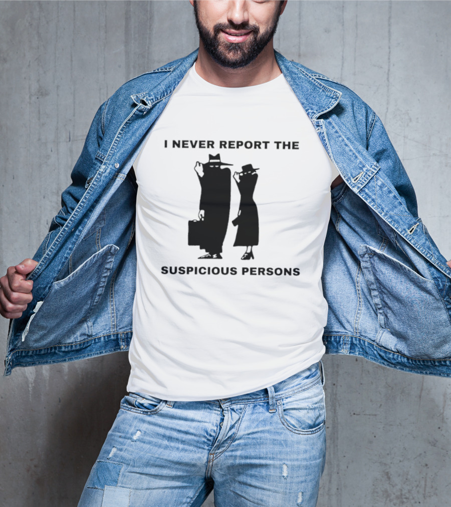 I Never Report The Suspicious Persons Silhouette Figures T-Shirt
