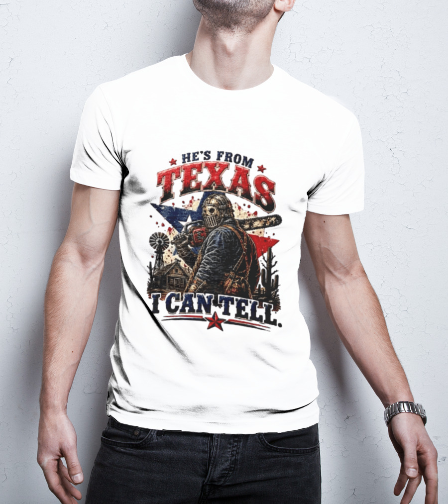 He's From Texas I Can Tell Texas Chainsaw Massacre T-Shirt