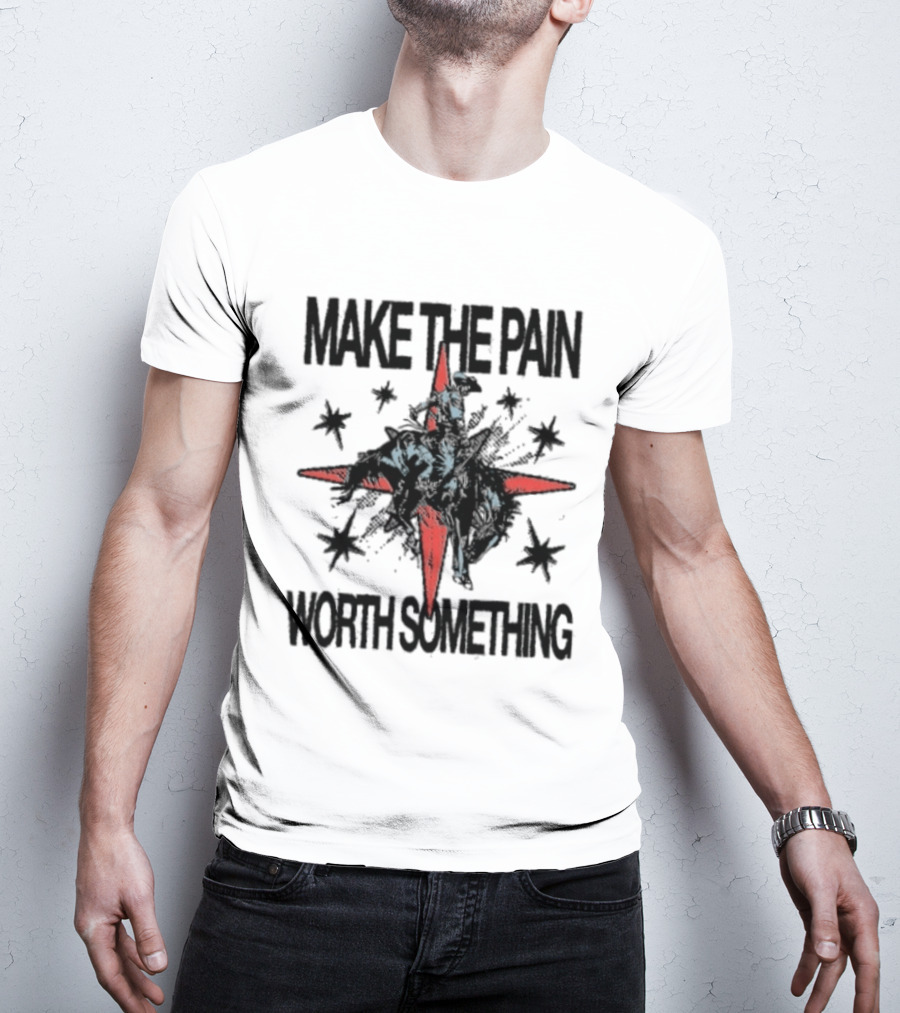 Make The Pain Worth Something Cowboy Rodeo Starburst T-Shirt