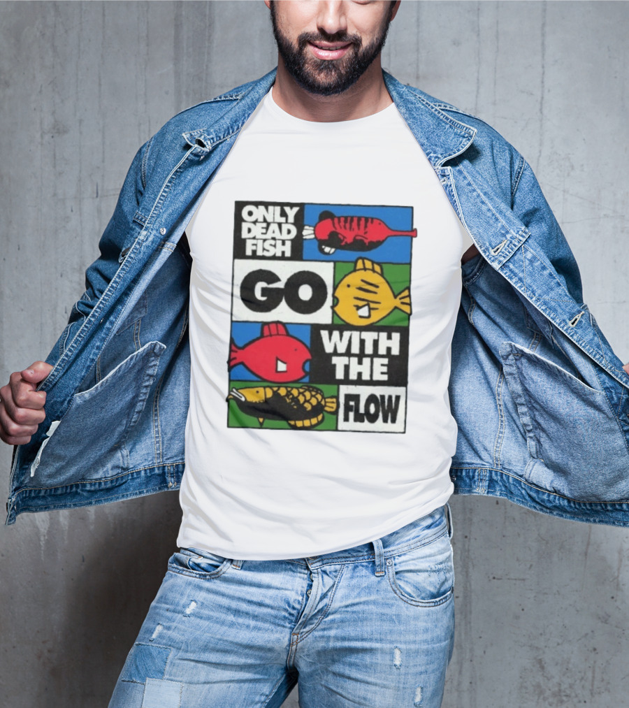 Only Dead Fish Go With The Flow Text With Vibrant Fish T-Shirt