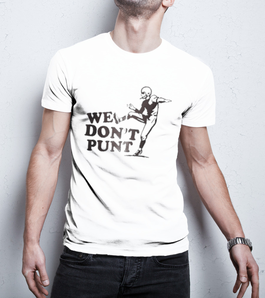 We Don't Punt Football Player Kicker Punter T-Shirt