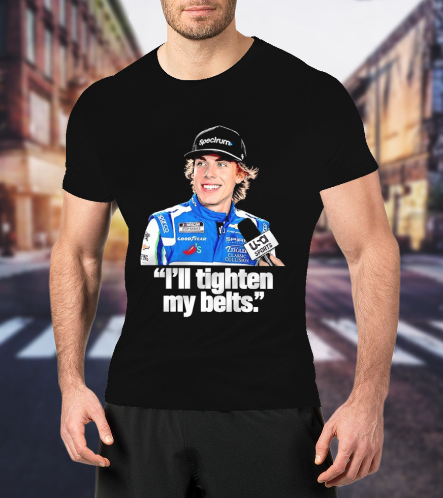 NASCAR Cup Series Carson Hocevar Spire Motorsports I'll Tighten My Belts T-Shirt