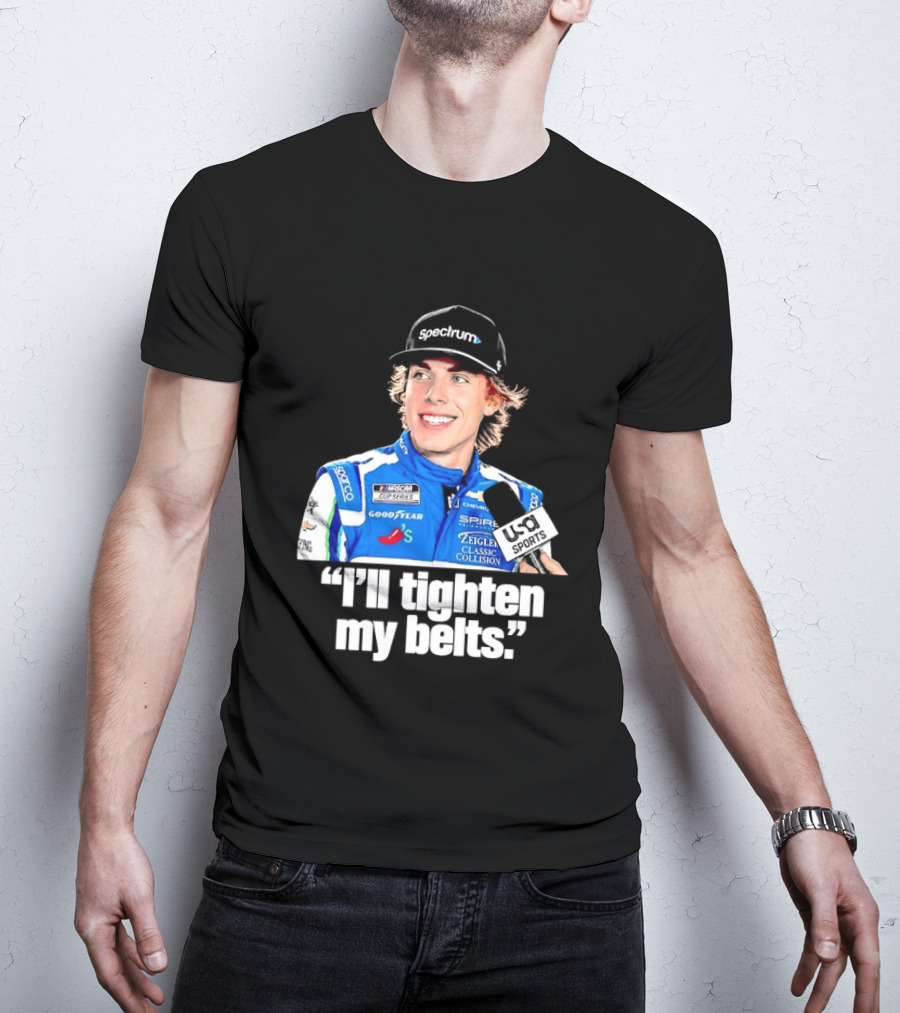 NASCAR Cup Series Carson Hocevar Spire Motorsports I'll Tighten My Belts T-Shirt