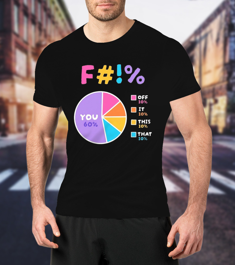 F_ You Pie Chart Sarcastic Offensive Sassy T-Shirt