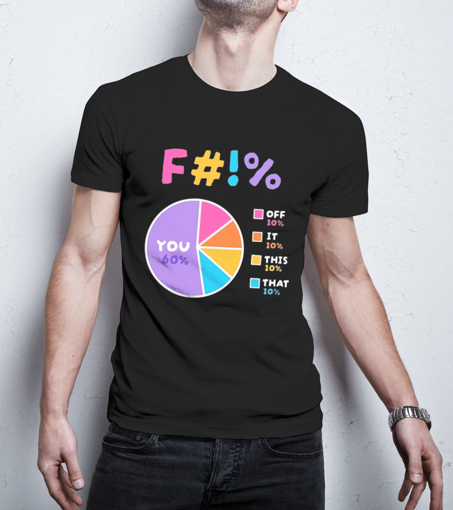 F_ You Pie Chart Sarcastic Offensive Sassy T-Shirt