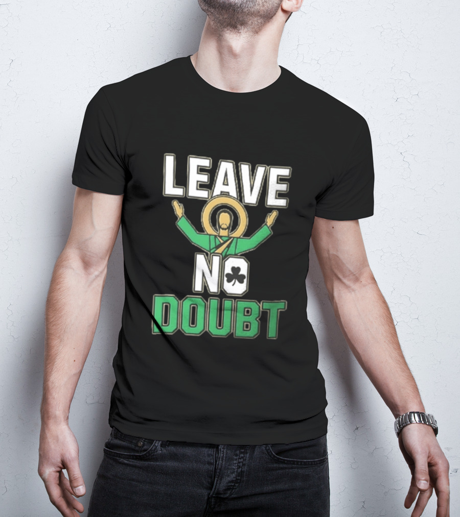 Leave No Doubt Jesus Christ Saint Patrick Day Shamrock T-Shirt