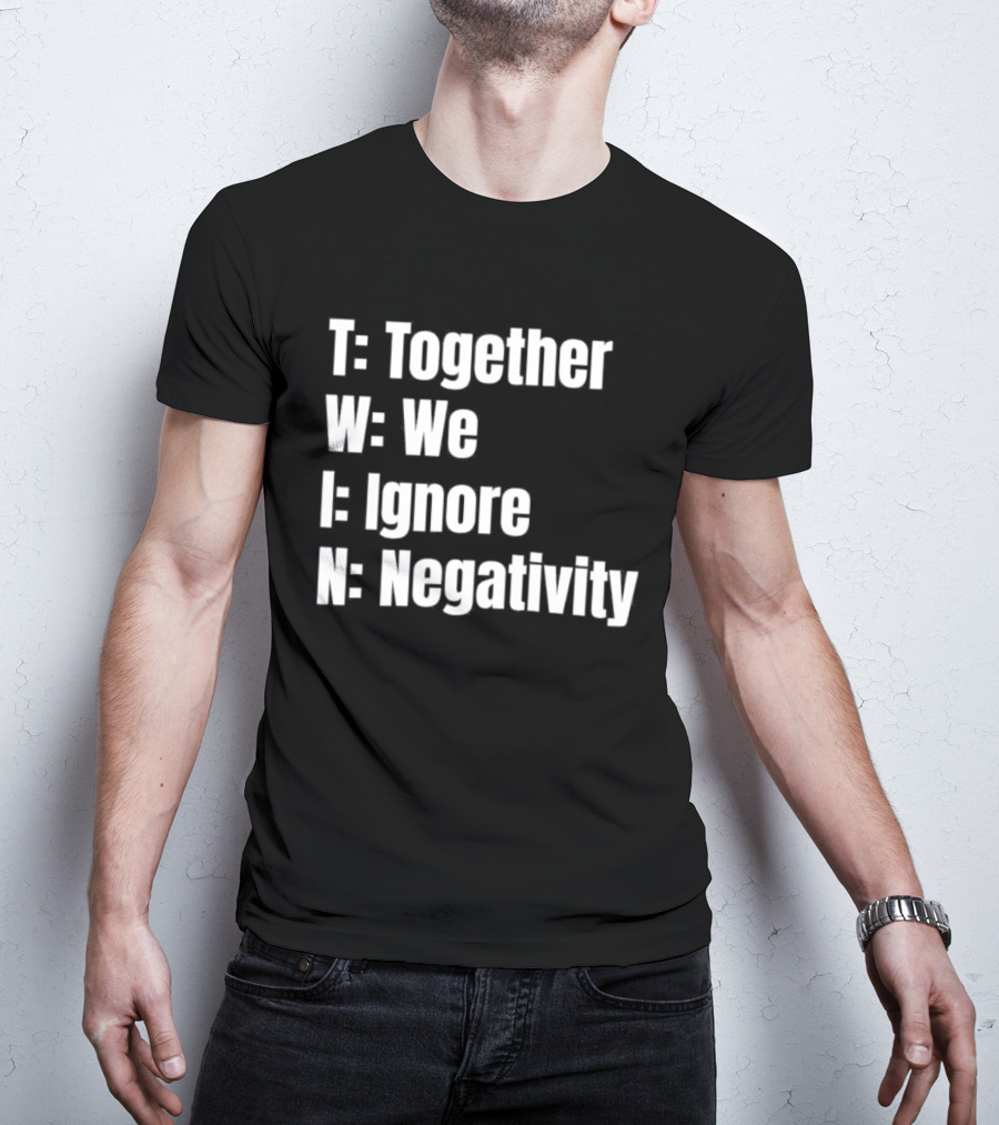 Together We Ignore Negativity Twin Acronym TWIN Positive Message T-Shirt