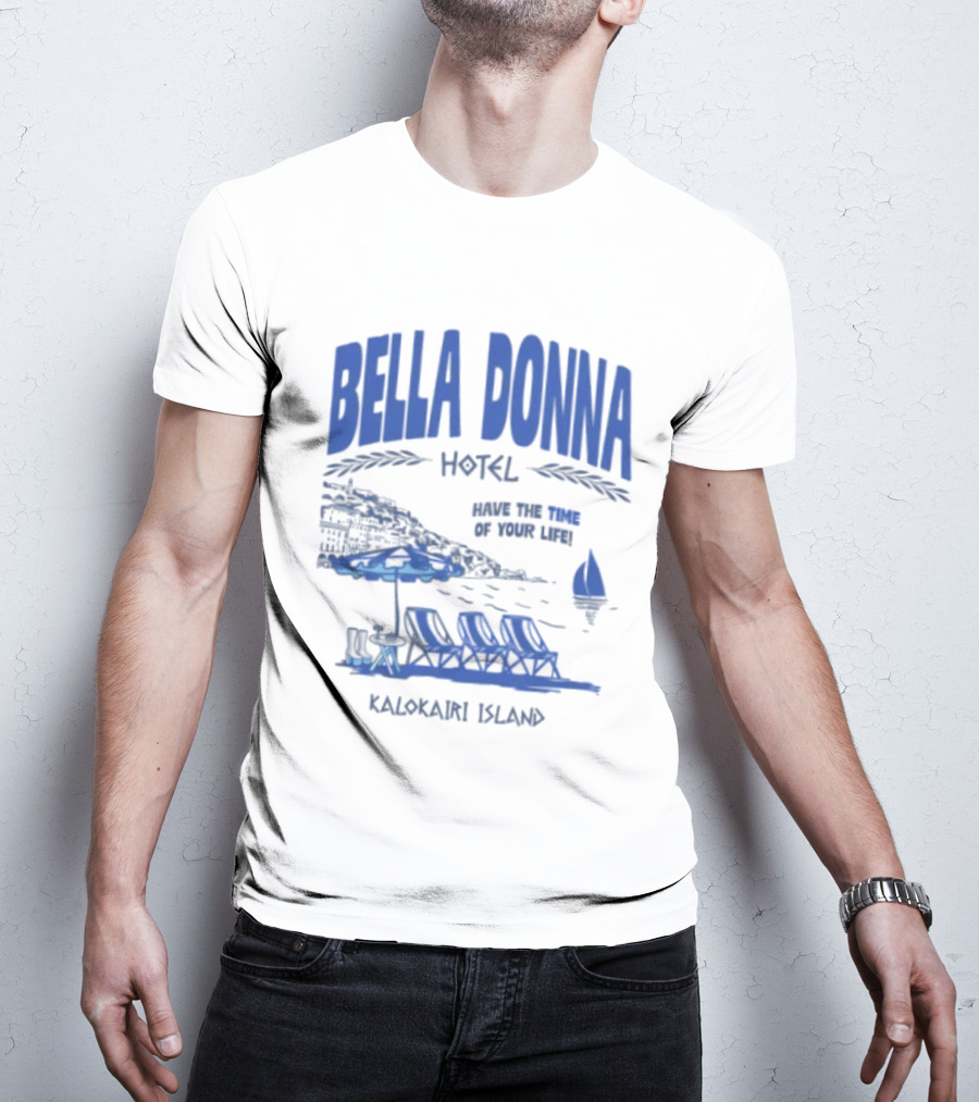 Bella Donna Hotel Have The Time Of Your Life Kalokairi Island Seaside Vacation Scene T-Shirt