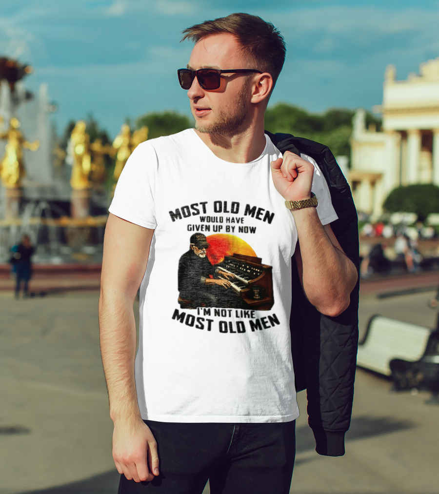 Most Old Men Would Have Given Up By Now I'm Not Like Most Old Men Organ Player T-Shirt