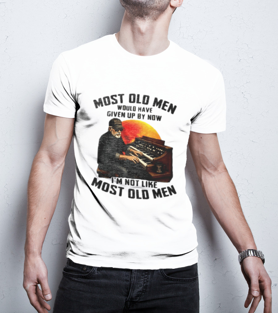 Most Old Men Would Have Given Up By Now I'm Not Like Most Old Men Organ Player T-Shirt