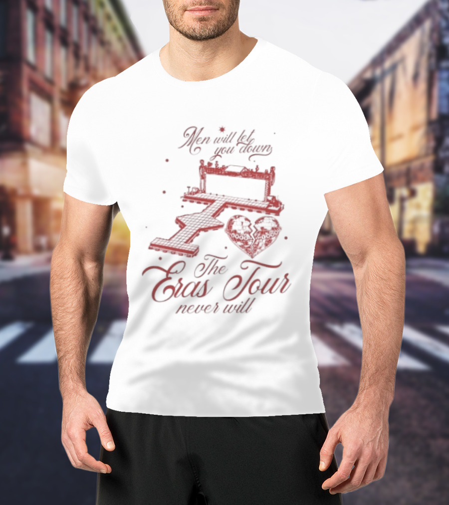 Taylor Men Will Let You Down The Eras Tour Never Will Heart T-Shirt