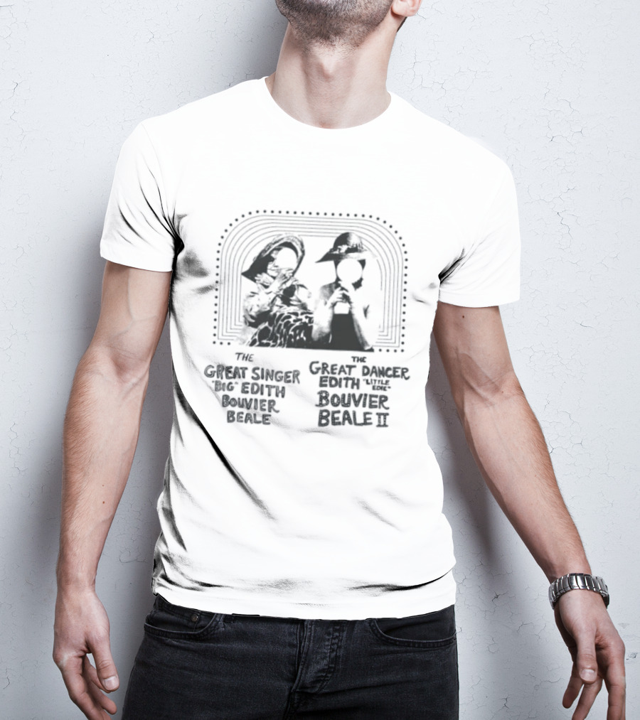 The Great Singer Big Edith Bouvier Beale And The Great Dancer Little Edie Bouvier Beale T-Shirt
