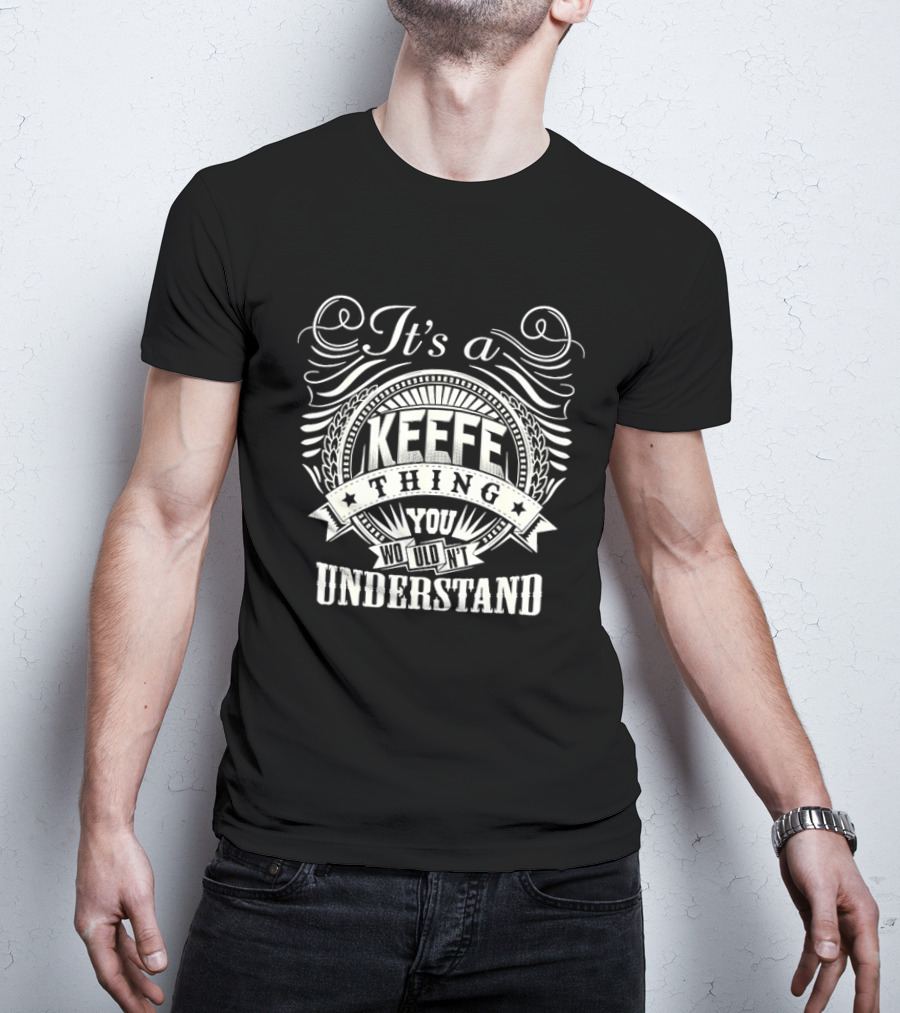 It's A Keefe Thing You Wouldn't Understand T-Shirt