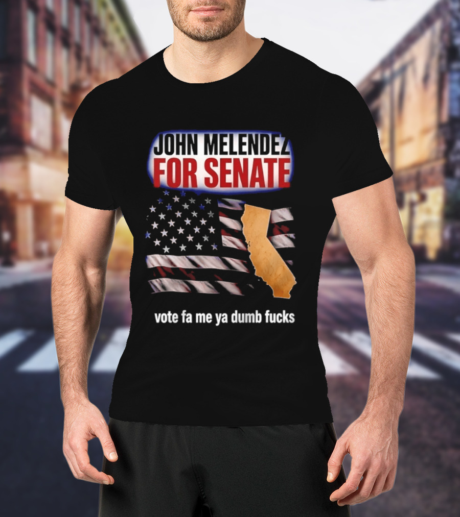 John Melendez For Senate California Flag Vote Fa Me Ya Dumb Fucks T-Shirt
