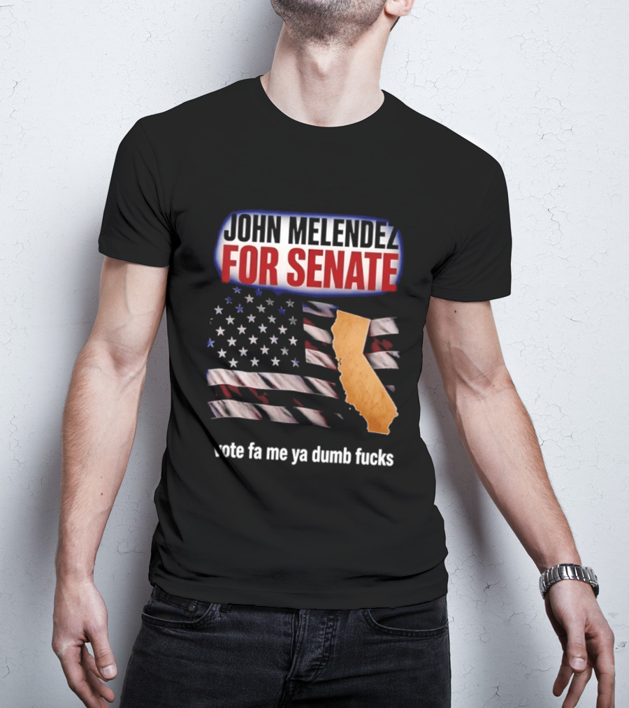 John Melendez For Senate California Flag Vote Fa Me Ya Dumb Fucks T-Shirt