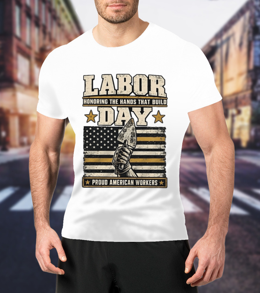 Labor Day Honoring The Hands That Build American Workers Flag And Stars T-Shirt