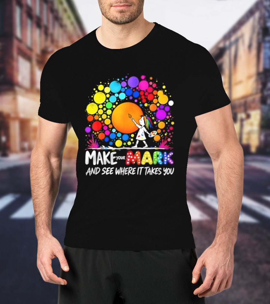 Make Your Mark Colorful Artistic Journey Palette And Paintbrush Creativity T-Shirt