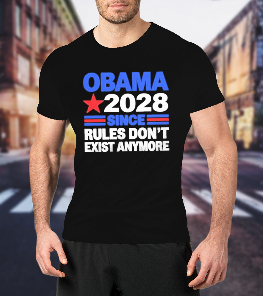 Obama 2028 Since Rules Don't Exist Anymore Star And Stripes T-Shirt