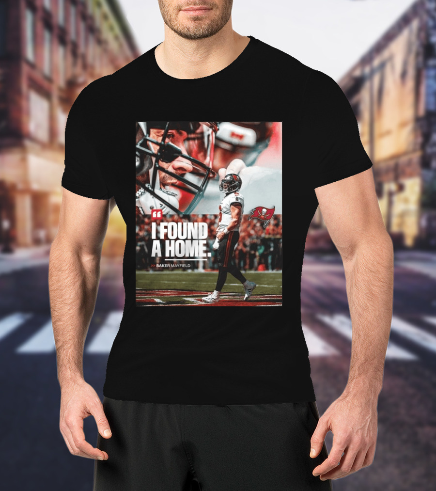 I Found A Home Baker Mayfield Buccaneers T-Shirt