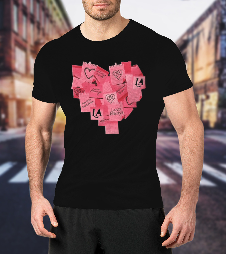 Love Always Heart Shaped Notes LA Love Always How To Be Loved Always T-Shirt