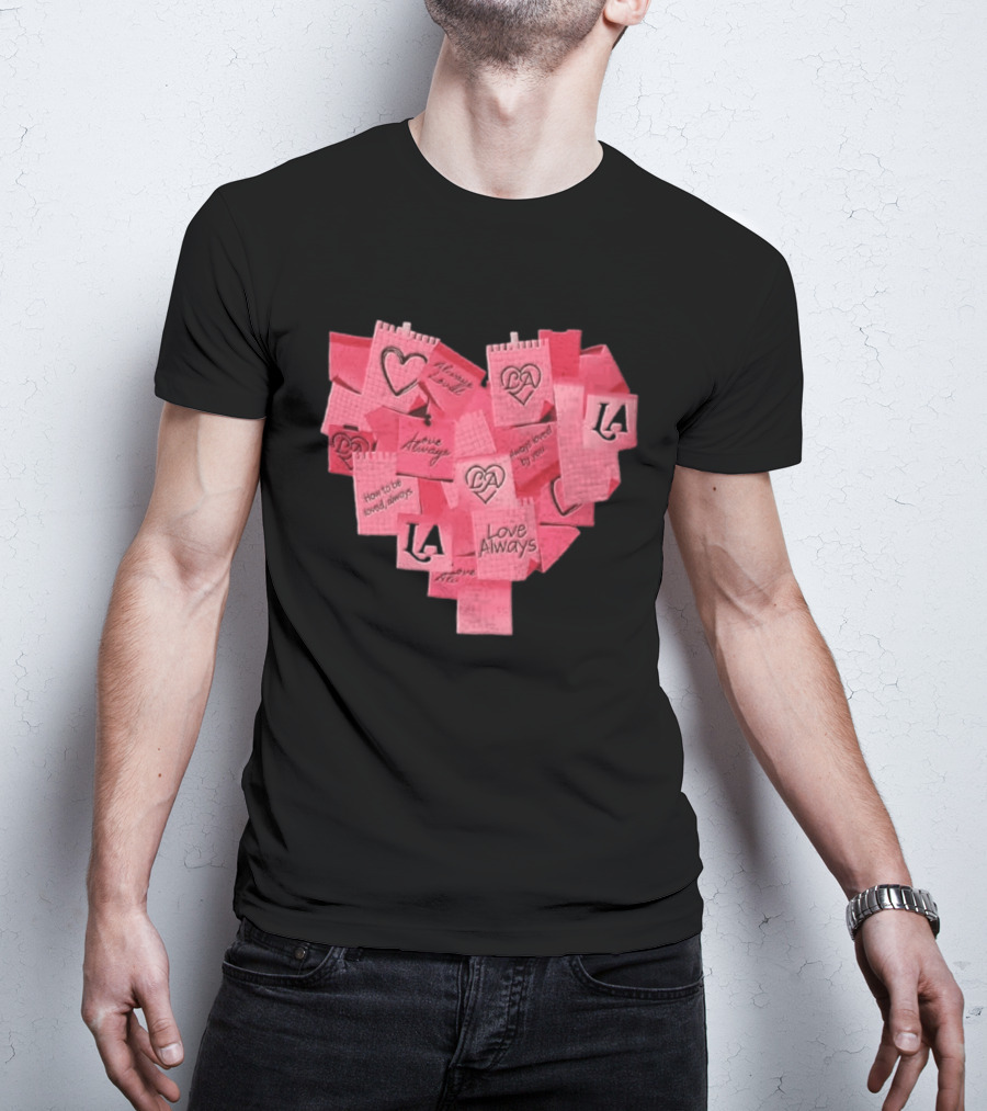 Love Always Heart Shaped Notes LA Love Always How To Be Loved Always T-Shirt