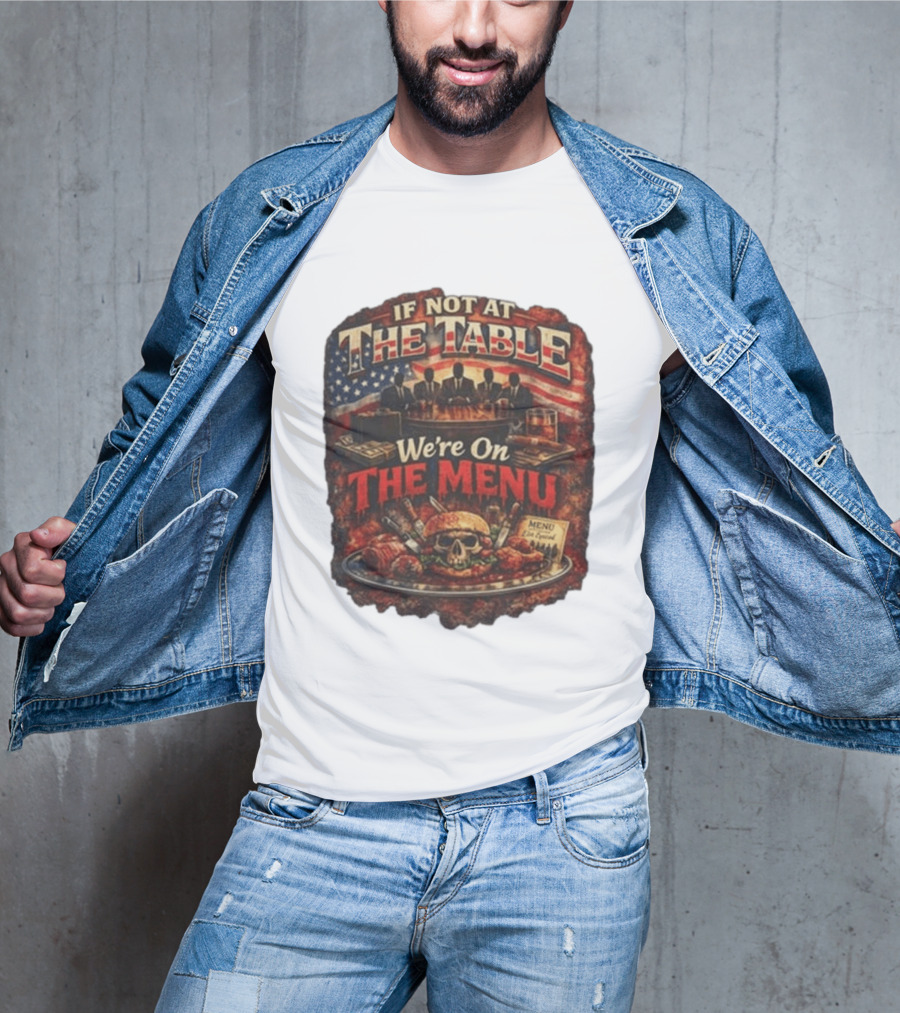 If Not At The Table We're On The Menu Skull Burger And American Flag T-Shirt