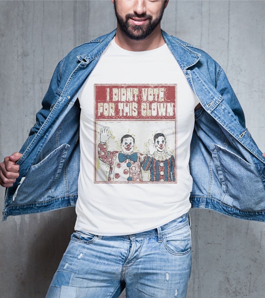 I Didn't Vote For This Clown Funny Political Statement Clowns T-Shirt