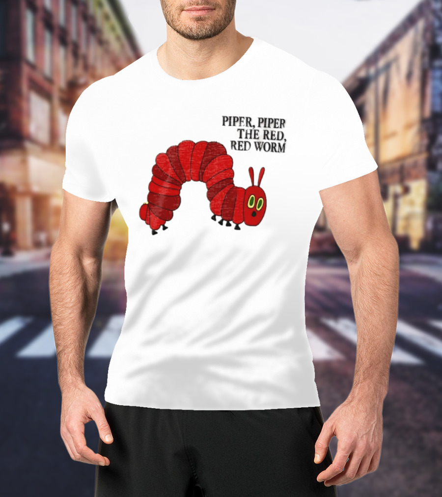 Piper Piper The Red Red Worm The Very Hungry Caterpillar T-Shirt